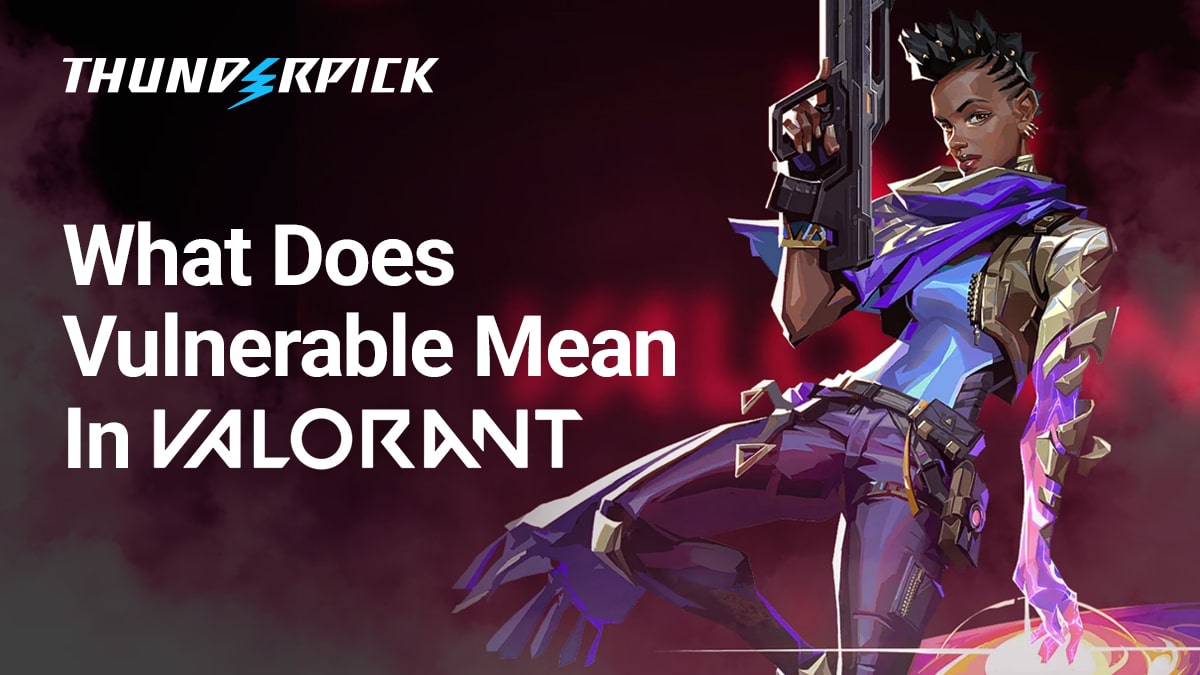 What does Vulnerable mean in VALORANT?