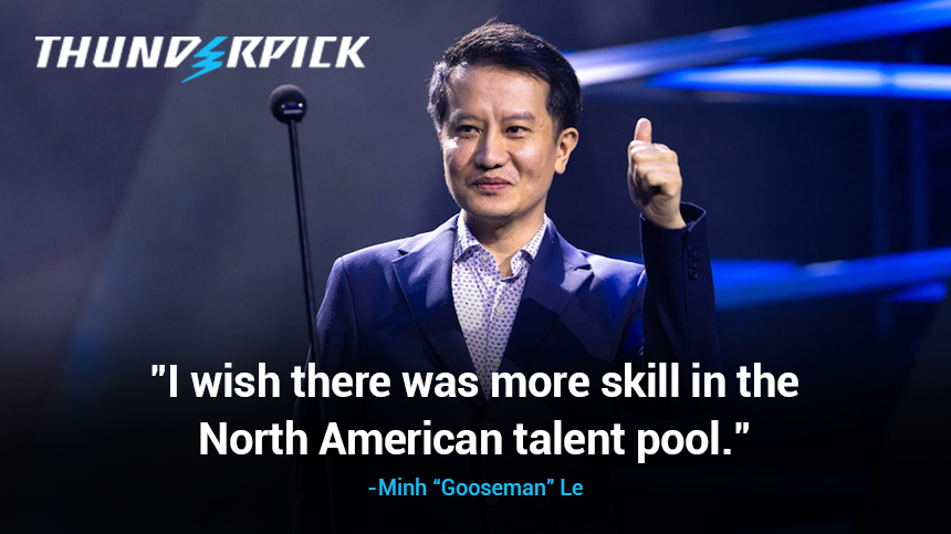 I wish there was more skill in the North American Talent Pool - Gooseman Minh Le